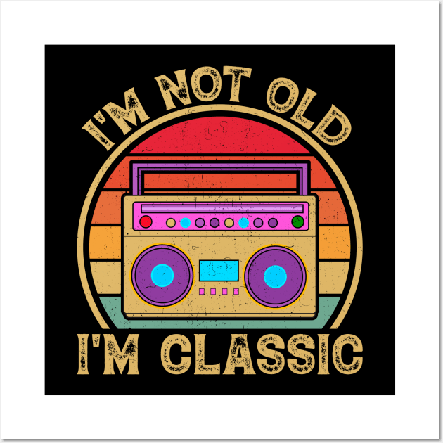 I’m not old, I’m classic Wall Art by Fun Planet